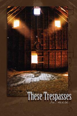 These Trespasses by Jim Reese