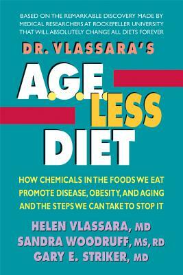 Dr. Vlassara's Age-Less Diet: How Chemicals in the Foods We Eat Promote Disease, Obesity, and Aging and the Steps We Can Take to Stop It by Sandra Woodruff, Gary E. Striker, Helen Vlassara