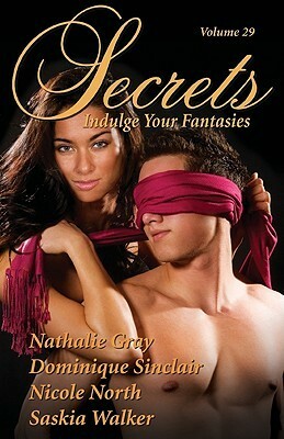 Secrets, Volume 29: Indulge Your Fantasies by Saskia Walker, Nathalie Gray, Nicole North, Dominique Sinclair