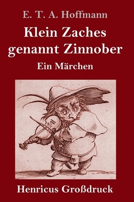 Klein Zaches genannt Zinnober (Großdruck): Ein Märchen by E.T.A. Hoffmann