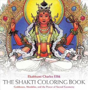The Shakti Coloring Book: Goddesses, Mandalas, and the Power of Sacred Geometry by Ekabhumi Charles Ellik