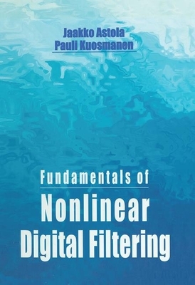 Fundamentals of Nonlinear Digital Filtering by Pauli Kuosmanen, Jaakko Astola