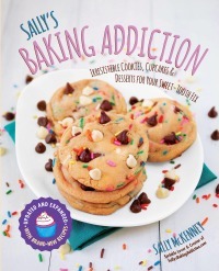 Sally's Baking Addiction: Irresistible Cookies, Cupcakes, and Desserts for Your Sweet-Tooth Fix by Sally McKenney