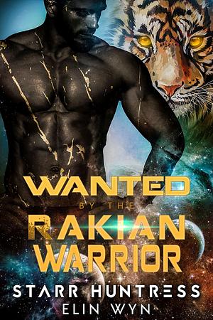 Wanted by the Rakian Warrior by Elin Wyn, Elin Wyn, Starr Huntress