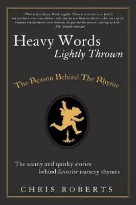 Heavy Words Lightly Thrown: The Reason Behind the Rhyme by Chris Roberts