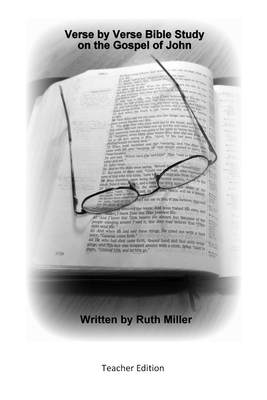 Verse by Verse Bible Study on the Gospel of John: Teacher Edition by Ruth Miller