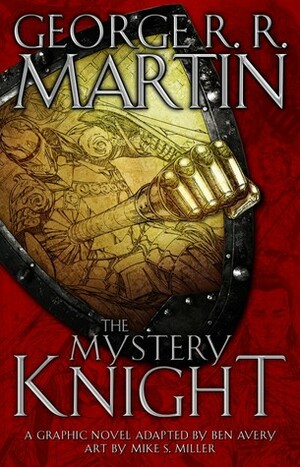 The Mystery Knight: A Graphic Novel by Ben Avery, George R.R. Martin, Mike S. Miller