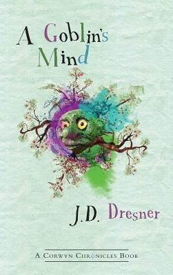 A Goblin's Mind - Large Print Format by J. D. Dresner