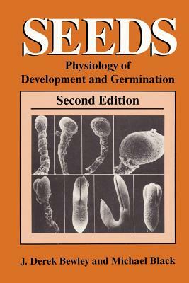 Seeds: Physiology of Development and Germination by Michael Black, J. Derek Bewley