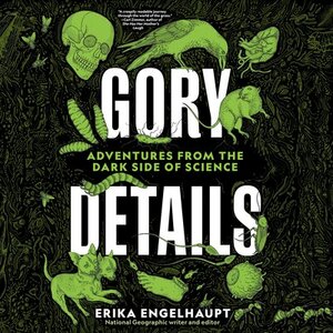 Gory Details by Erika Engelhaupt