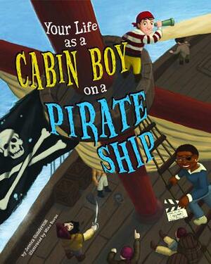 Your Life as a Cabin Boy on a Pirate Ship by Jessica Gunderson