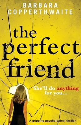 The Perfect Friend: A Gripping Psychological Thriller by Barbara Copperthwaite