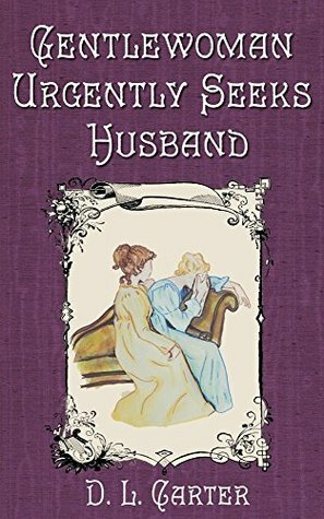 Gentlewoman Urgently Seeks Husband by D.L. Carter