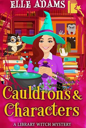 Cauldrons & Characters by Elle Adams