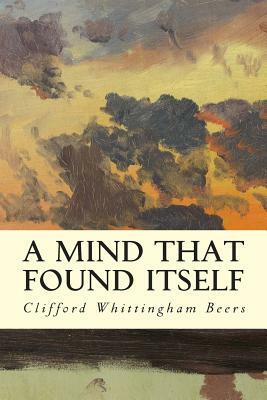 A Mind That Found Itself by Clifford Whittingham Beers