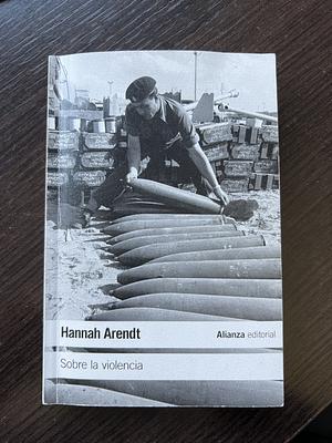 Sobre la violencia by Hannah Arendt