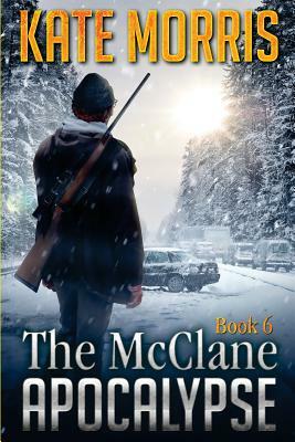 The McClane Apocalypse Book Six by Kate Morris