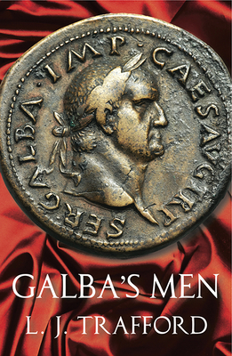 Galba's Men: The Four Emperors Series: Book II by L. J. Trafford