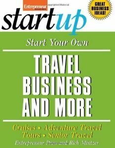 Start Your Own Travel Business and More: Cruises, Adventure Travel Tours, Senior Travel by Rich Mintzer