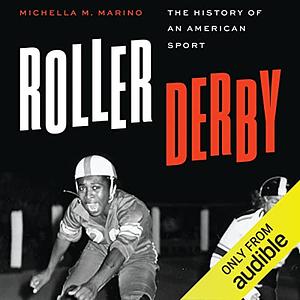 Roller Derby: The History of an American Sport by Michella M. Marino