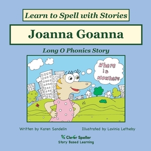 Joanna Goanna: Long O Phonics Story, Learn to Spell with Stories by Lavinia Letheby, Karen Sandelin