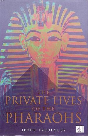 The Private Lives of the Pharaohs by Joyce Tyldesley