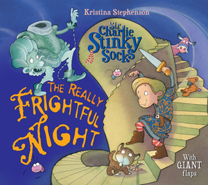 Sir Charlie Stinky Socks: The Really Frightful Night (Sir Charlie Stinky Socks) by Kristina Stephenson