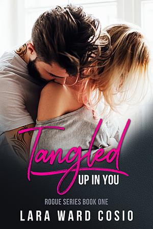 Tangled Up In You by Lara Ward Cosio