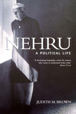 Nehru: A Political Life by Judith M. Brown