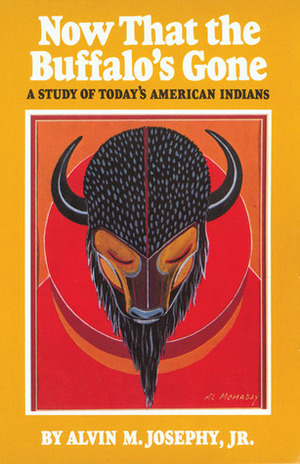 Now That the Buffalo's Gone: A Study of Today's American Indians by Alvin M. Josephy Jr.