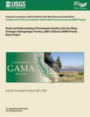 Status and Understanding of Groundwater Quality in the San Diego Drainages Hydrogeologic Province, 2004: California GAMA Priority Basin Project by Kenneth Belitz, Michael T. Wright