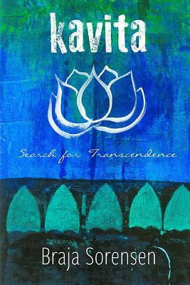 Kavita: Search for Transcendence by Braja Sorensen