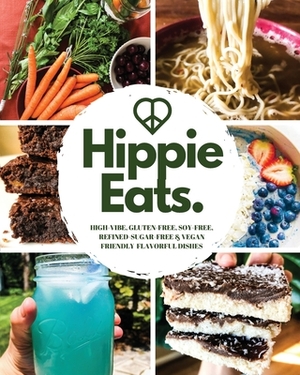 Hippie Eats: High-Vibe, Gluten-Free, Soy-Free, Refined-Sugar-Free & Vegan Friendly Flavorful Dishes by Amber Fokken, Brittany Bacinski
