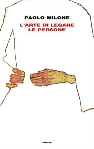 L'arte di legare le persone by Paolo Milone