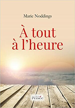 A Tout A L'Heure by Marie Noddings