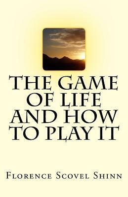 The Game of Life And How To Play It by Florence Scovel Shinn