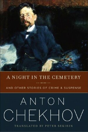 A Night in the Cemetery and Other Stories of Crime & Suspense by Anton Chekhov