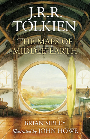 The Maps of Middle-Earth: From Númenor and Beleriand to Wilderland and Middle-Earth by Brian Sibley