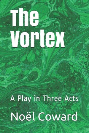 The Vortex: A Play in Three Acts by Noël Coward