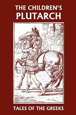 The Children's Plutarch: Tales of the Greeks (Yesterday's Classics) by F. J. Gould