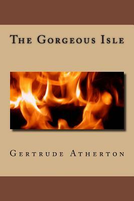 The Gorgeous Isle by Gertrude Atherton