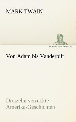 Von Adam Bis Vanderbilt by Mark Twain