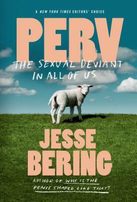 Perv: The Sexual Deviant in All of Us by Jesse Bering