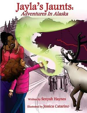 Jayla's Jaunts: Adventures in Alaska by Senyah Haynes