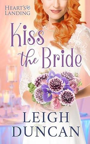 Kiss The Bride by Leigh Duncan, Leigh Duncan