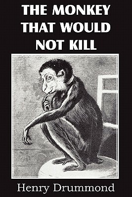 The Monkey That Would Not Kill by Henry Drummond