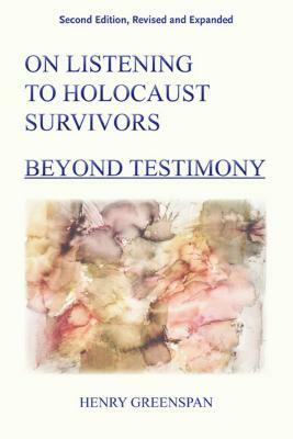 On Listening to Holocaust Survivors: Beyond Testimony by Henry Greenspan