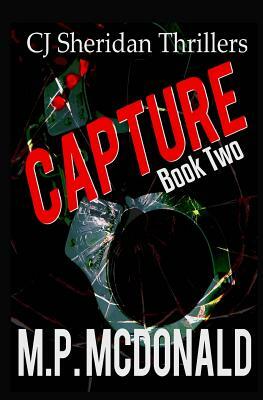 Capture: A Crime Thriller by M. P. McDonald