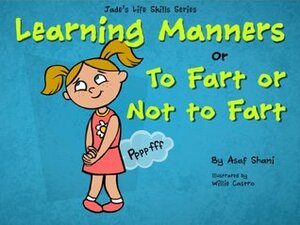 Jade's Life Skills Series - Learning Manners or To Fart Or Not To Fart (Children's Life Skills Series) by Asaf Shani