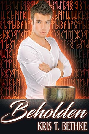 Beholden by Kris T. Bethke